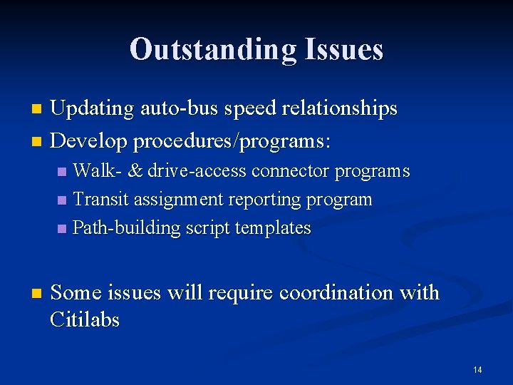 Outstanding Issues Updating auto-bus speed relationships n Develop procedures/programs: n Walk- & drive-access connector Outstanding Issues Updating auto-bus speed relationships n Develop procedures/programs: n Walk- & drive-access connector
