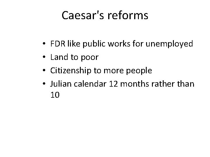 Caesar's reforms • • FDR like public works for unemployed Land to poor Citizenship