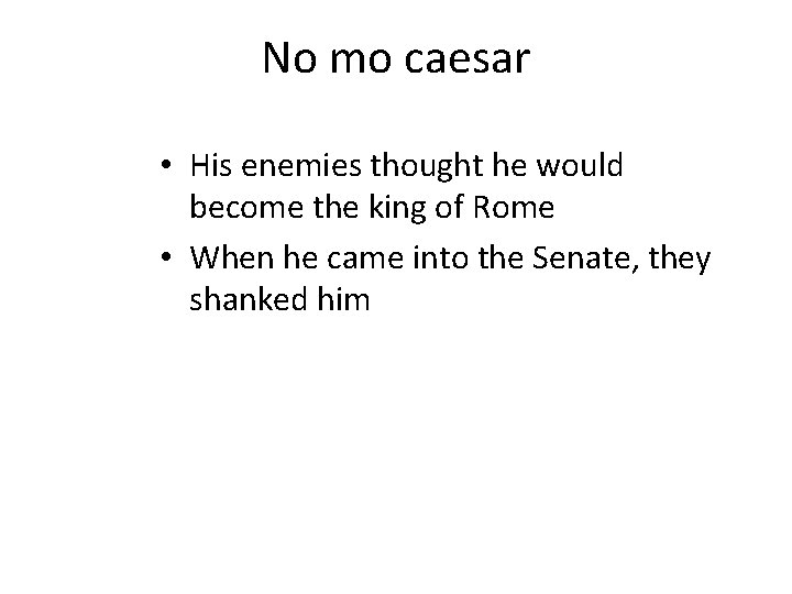 No mo caesar • His enemies thought he would become the king of Rome