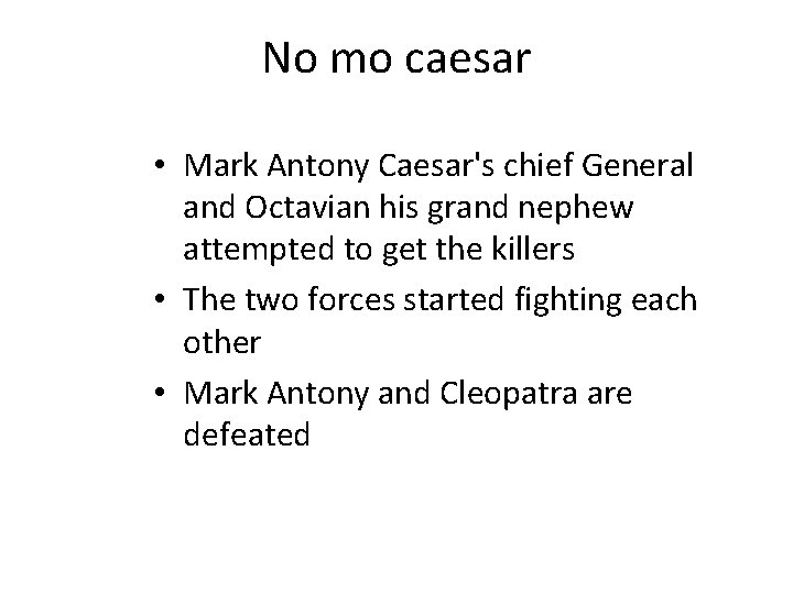 No mo caesar • Mark Antony Caesar's chief General and Octavian his grand nephew