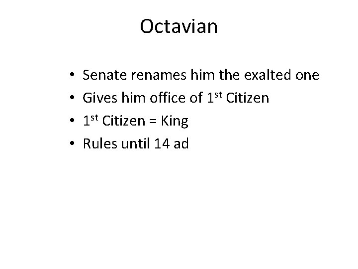 Octavian • • Senate renames him the exalted one Gives him office of 1