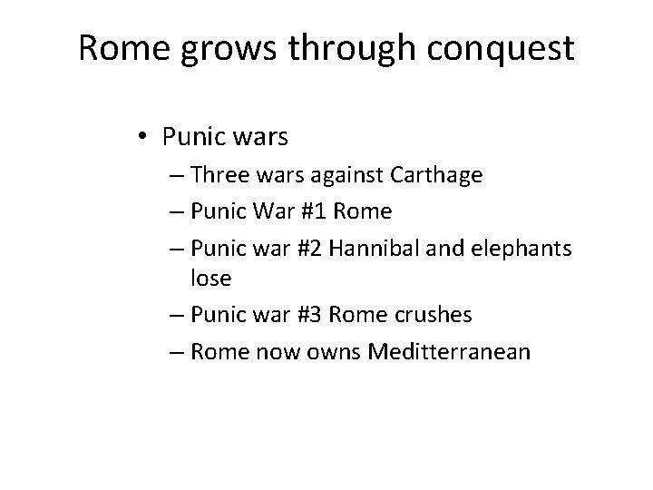 Rome grows through conquest • Punic wars – Three wars against Carthage – Punic