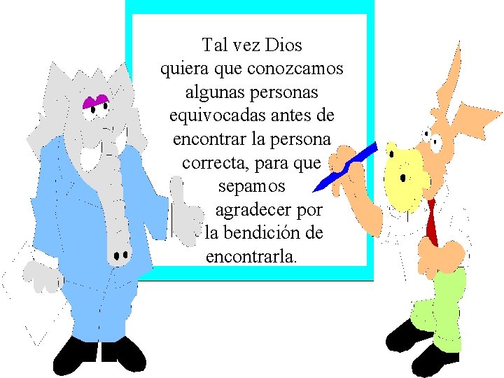 Tal vez Dios quiera que conozcamos algunas personas equivocadas antes de encontrar la persona