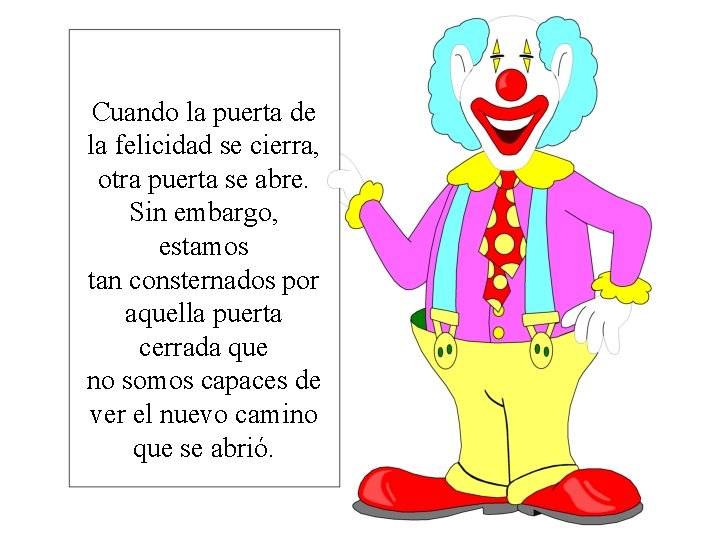 Cuando la puerta de la felicidad se cierra, otra puerta se abre. Sin embargo,