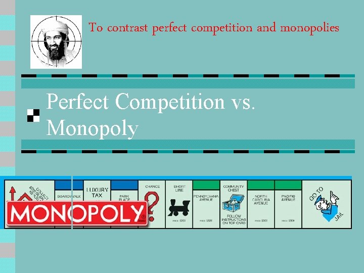 To contrast perfect competition and monopolies Perfect Competition vs. Monopoly 