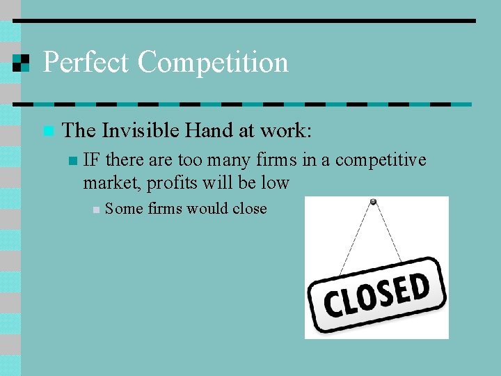 Perfect Competition n The Invisible Hand at work: n IF there are too many