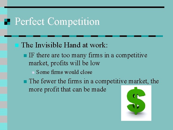 Perfect Competition n The Invisible Hand at work: n IF there are too many