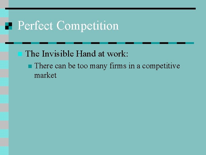 Perfect Competition n The Invisible Hand at work: n There can be too many