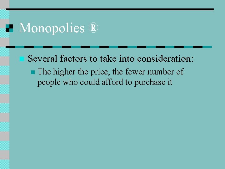 Monopolies ® n Several factors to take into consideration: n The higher the price,