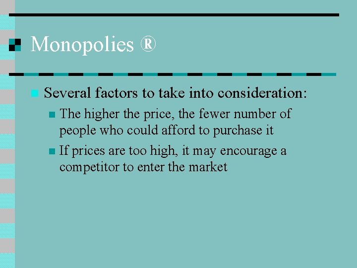 Monopolies ® n Several factors to take into consideration: The higher the price, the