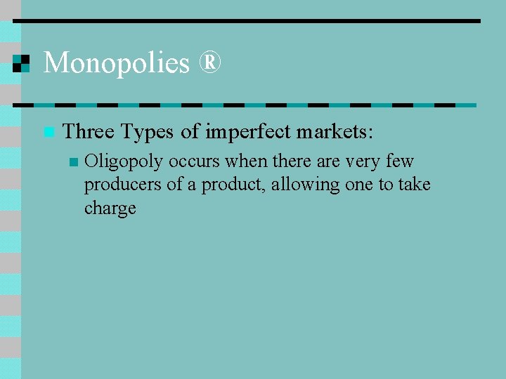 Monopolies ® n Three Types of imperfect markets: n Oligopoly occurs when there are