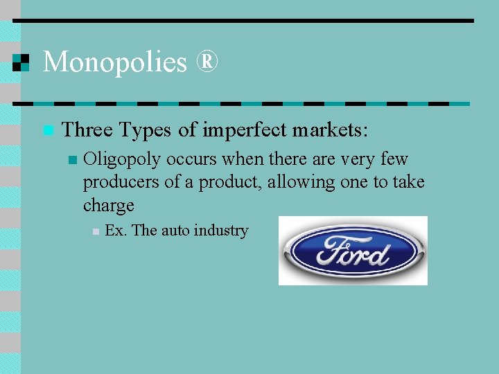 Monopolies ® n Three Types of imperfect markets: n Oligopoly occurs when there are