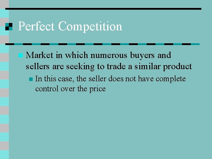 Perfect Competition n Market in which numerous buyers and sellers are seeking to trade