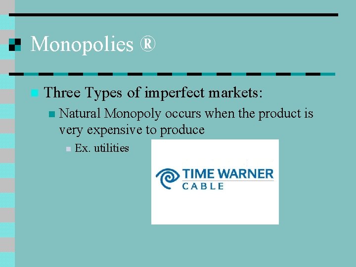 Monopolies ® n Three Types of imperfect markets: n Natural Monopoly occurs when the