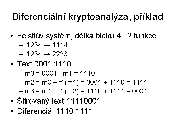 Diferenciální kryptoanalýza, příklad • Feistlův systém, délka bloku 4, 2 funkce – 1234 →