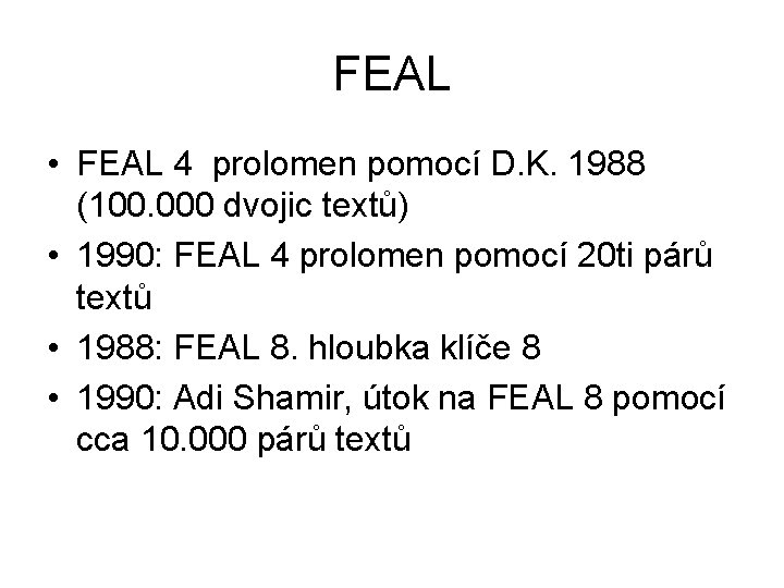 FEAL • FEAL 4 prolomen pomocí D. K. 1988 (100. 000 dvojic textů) •