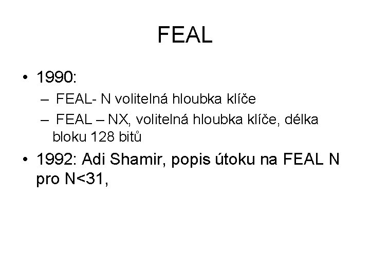 FEAL • 1990: – FEAL- N volitelná hloubka klíče – FEAL – NX, volitelná