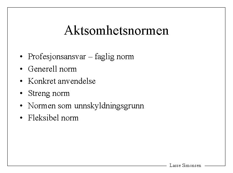 Aktsomhetsnormen • • • Profesjonsansvar – faglig norm Generell norm Konkret anvendelse Streng norm