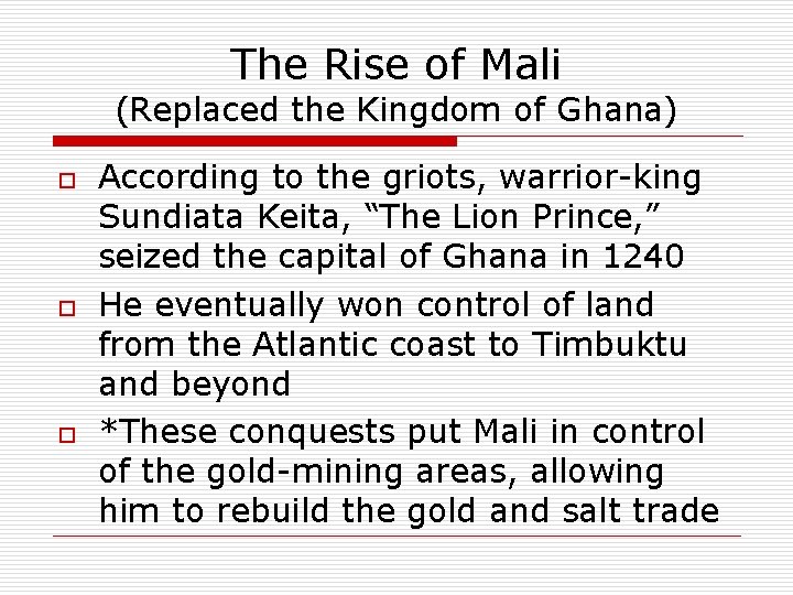 The Rise of Mali (Replaced the Kingdom of Ghana) o o o According to