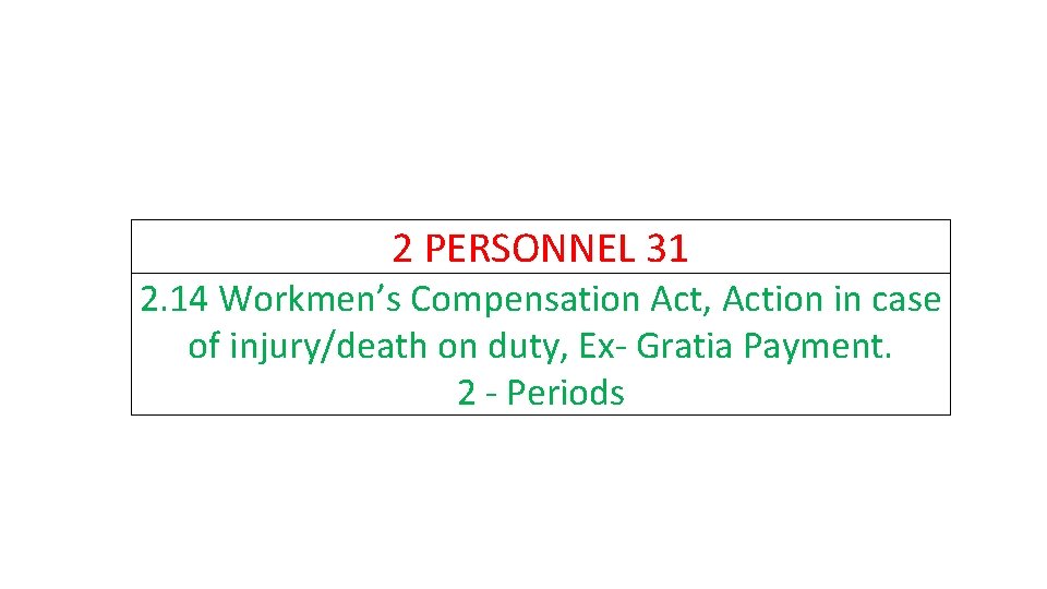 2 PERSONNEL 31 2. 14 Workmen’s Compensation Act, Action in case of injury/death on