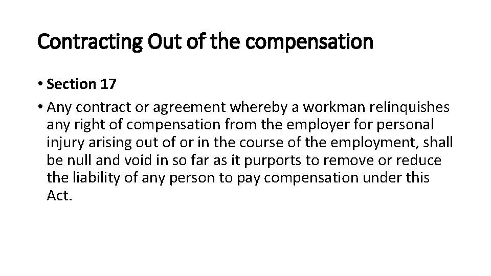 Contracting Out of the compensation • Section 17 • Any contract or agreement whereby