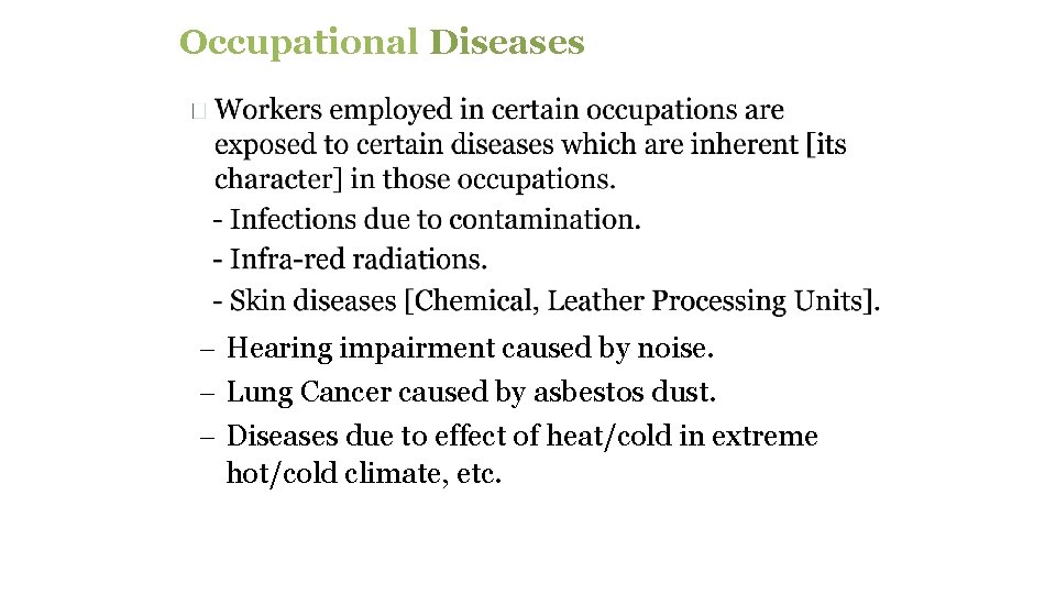 Occupational Diseases - Hearing impairment caused by noise. - Lung Cancer caused by asbestos