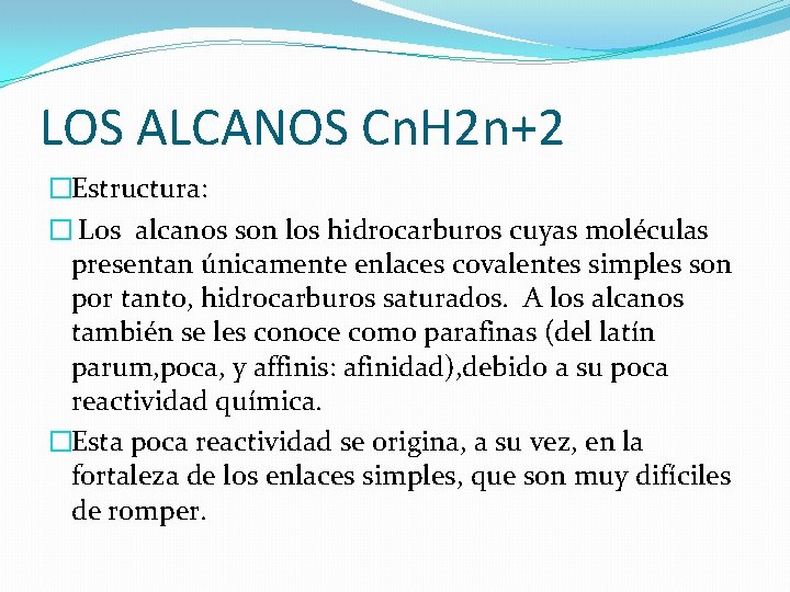 LOS ALCANOS Cn. H 2 n+2 �Estructura: � Los alcanos son los hidrocarburos cuyas
