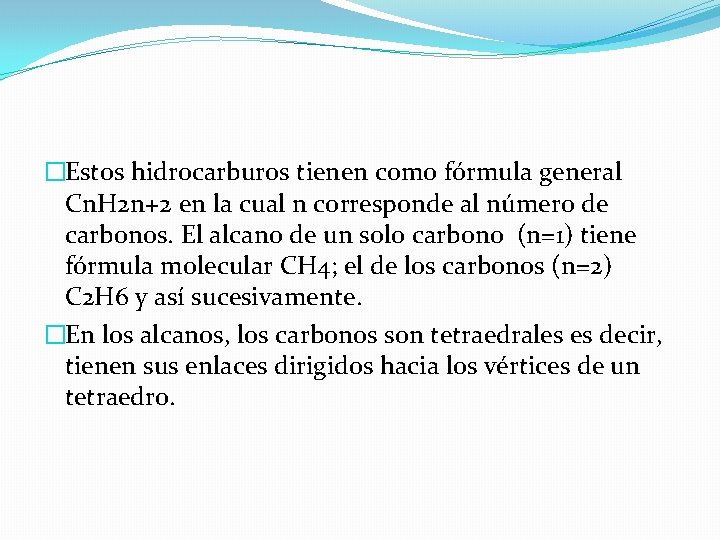 �Estos hidrocarburos tienen como fórmula general Cn. H 2 n+2 en la cual n
