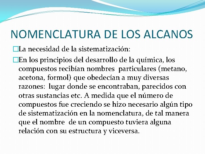 NOMENCLATURA DE LOS ALCANOS �La necesidad de la sistematización: �En los principios del desarrollo