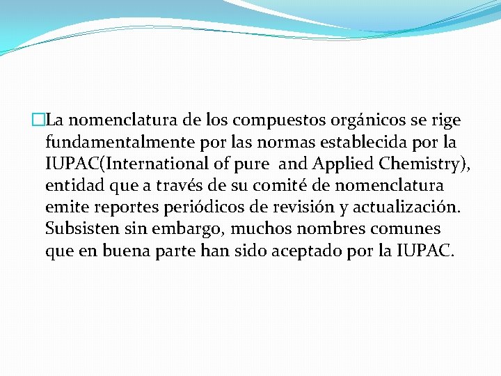 �La nomenclatura de los compuestos orgánicos se rige fundamentalmente por las normas establecida por