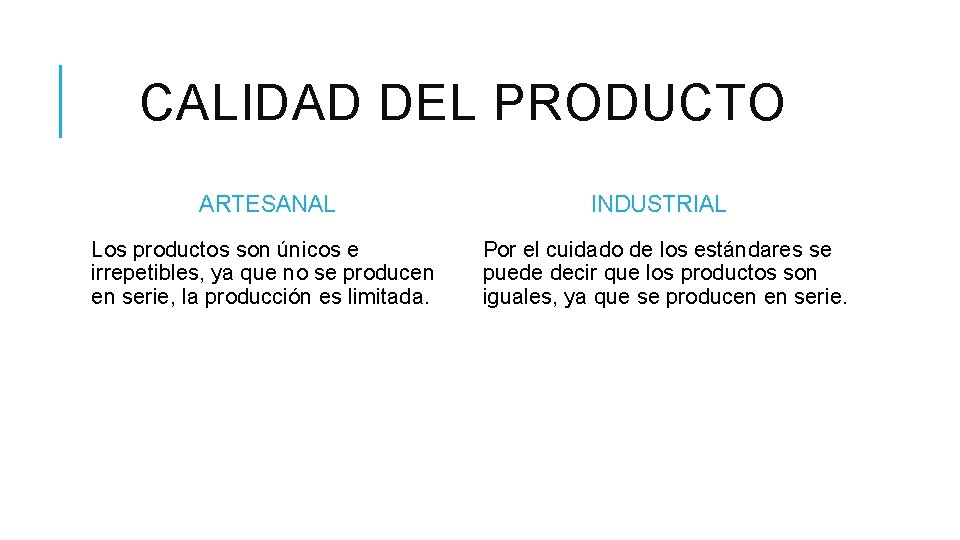 CALIDAD DEL PRODUCTO ARTESANAL INDUSTRIAL Los productos son únicos e irrepetibles, ya que no