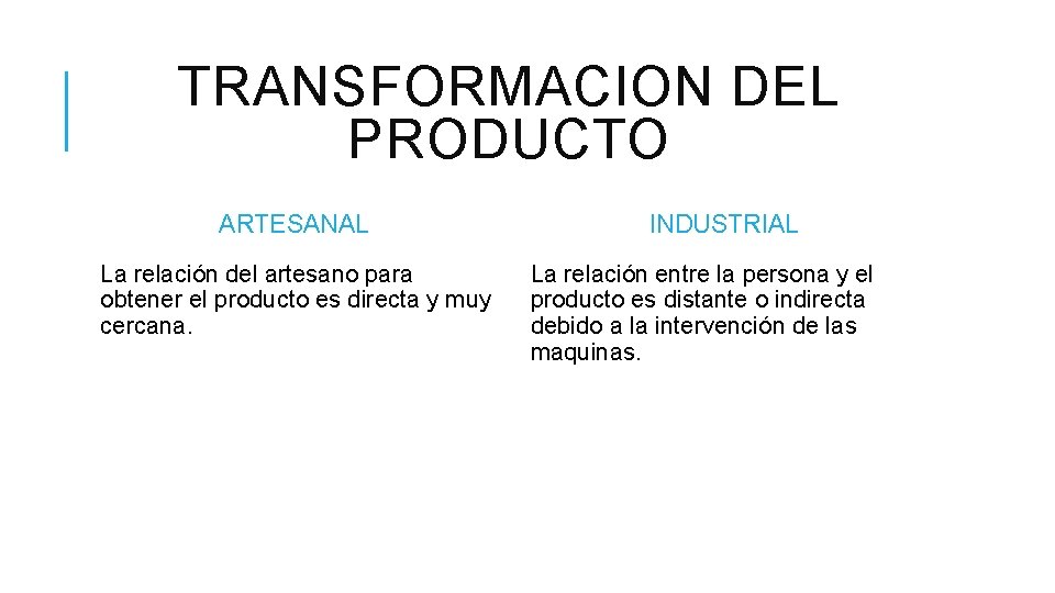 TRANSFORMACION DEL PRODUCTO ARTESANAL La relación del artesano para obtener el producto es directa