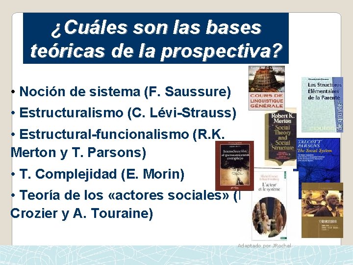 ¿Cuáles son las bases teóricas de la prospectiva? • Noción de sistema (F. Saussure)