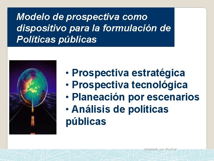 Modelo de prospectiva como dispositivo para la formulación de Políticas públicas • Prospectiva estratégica