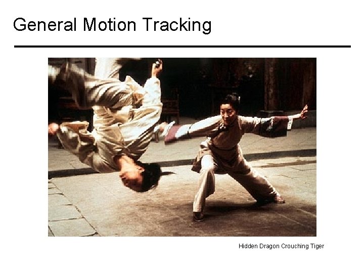 General Motion Tracking Hidden Dragon Crouching Tiger General Motion Tracking Hidden Dragon Crouching Tiger