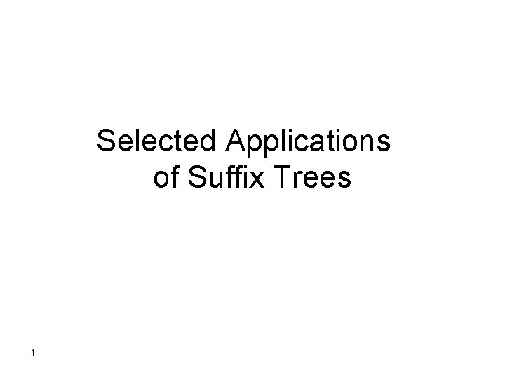 Selected Applications of Suffix Trees 1 