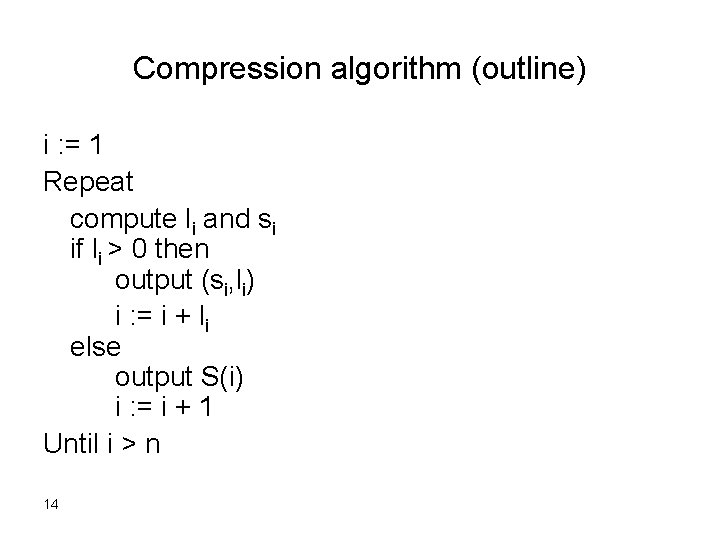 Compression algorithm (outline) i : = 1 Repeat compute li and si if li