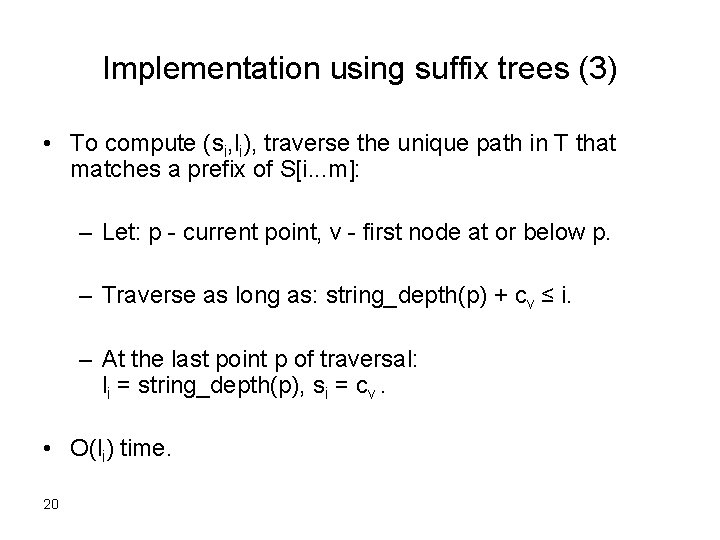 Implementation using suffix trees (3) • To compute (si, li), traverse the unique path
