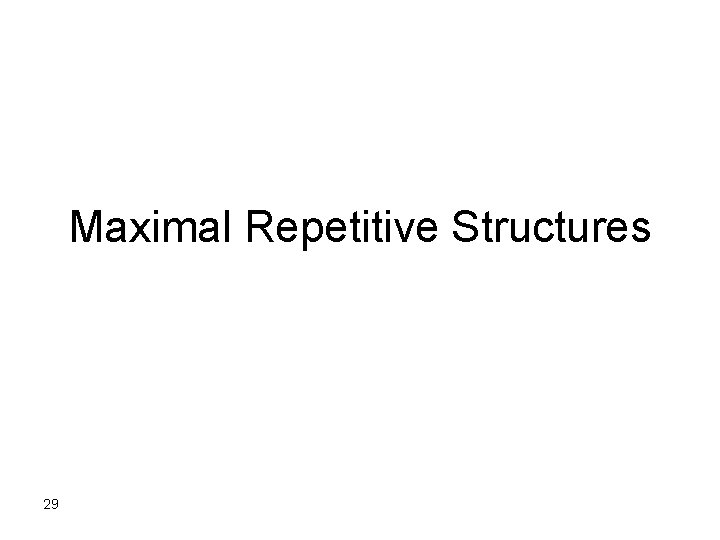 Maximal Repetitive Structures 29 