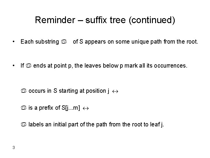 Reminder – suffix tree (continued) • Each substring a of S appears on some