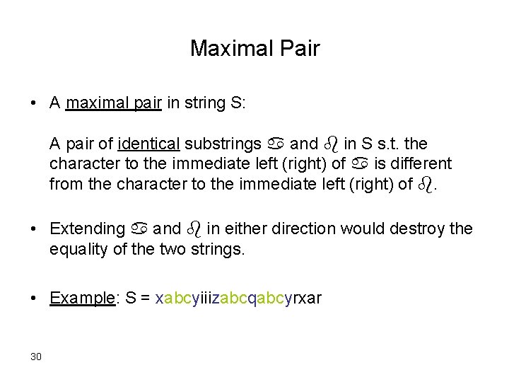 Maximal Pair • A maximal pair in string S: A pair of identical substrings