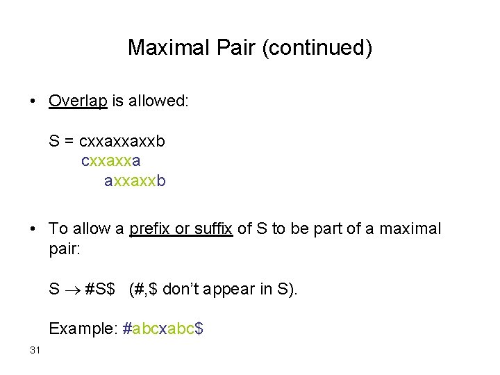 Maximal Pair (continued) • Overlap is allowed: S = cxxaxxaxxb cxxaxxaxxb • To allow