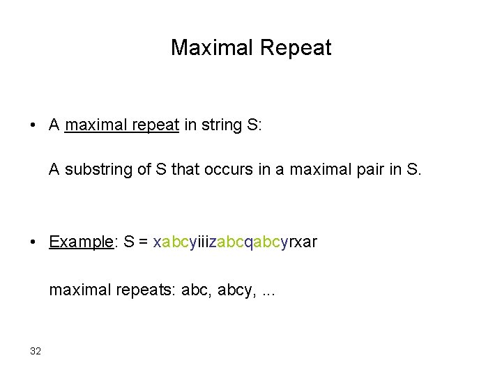 Maximal Repeat • A maximal repeat in string S: A substring of S that
