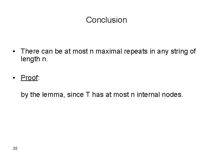Conclusion • There can be at most n maximal repeats in any string of
