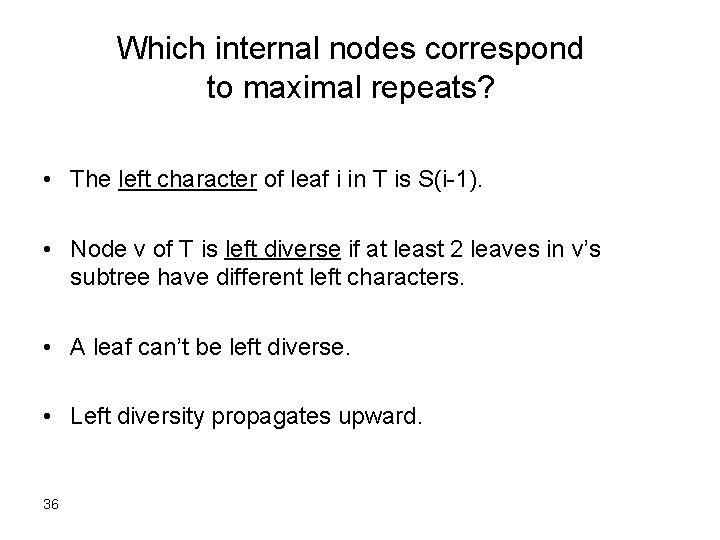 Which internal nodes correspond to maximal repeats? • The left character of leaf i