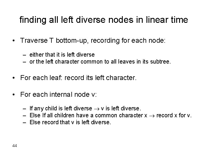 finding all left diverse nodes in linear time • Traverse T bottom-up, recording for