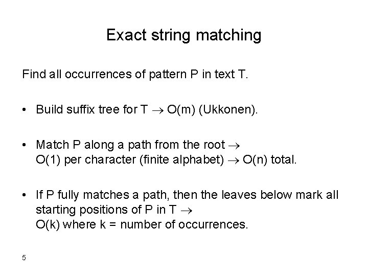 Exact string matching Find all occurrences of pattern P in text T. • Build