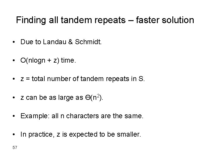 Finding all tandem repeats – faster solution • Due to Landau & Schmidt. •