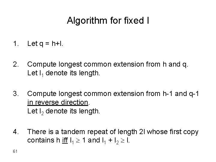 Algorithm for fixed l 1. Let q = h+l. 2. Compute longest common extension