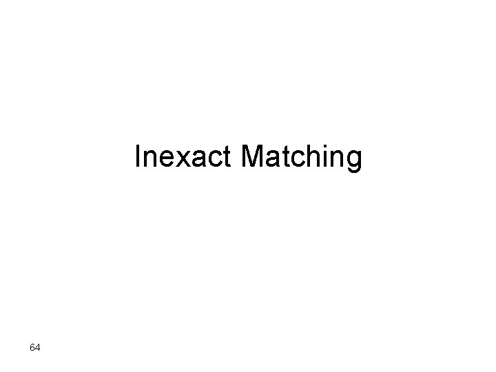 Inexact Matching 64 